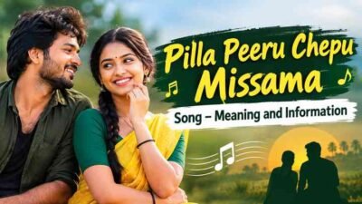 Pilla Peeru Chepu Missama Song – Meaning and Information